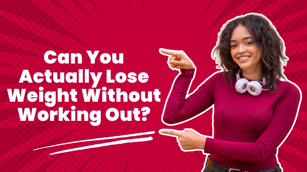 Can You Actually Lose Weight Without Working Out?